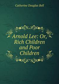 Arnold Lee: Or, Rich Children and Poor Children