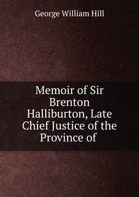 Memoir of Sir Brenton Halliburton, Late Chief Justice of the Province of .