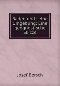Baden und seine Umgebung: Eine geognostische Skizze.