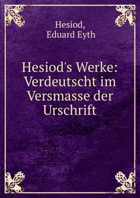 Hesiod's Werke: Verdeutscht im Versmasse der Urschrift