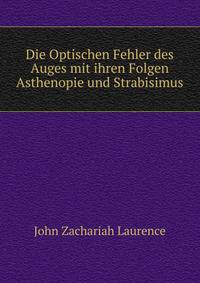 Die Optischen Fehler des Auges mit ihren Folgen Asthenopie und Strabisimus