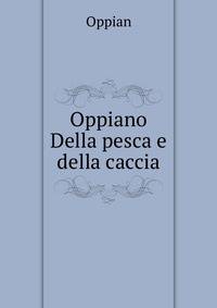 Oppiano Della pesca e della caccia