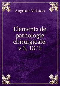 Elements de pathologie chirurgicale. v.3, 1876