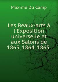 Les Beaux-arts ? l'Exposition universelle et aux Salons de 1863, 1864, 1865 .