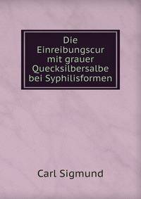 Die Einreibungscur mit grauer Quecksilbersalbe bei Syphilisformen