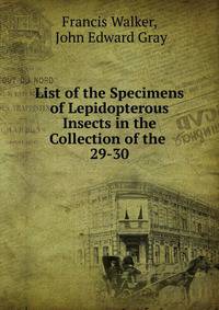 List of the Specimens of Lepidopterous Insects in the Collection of the .. 29-30