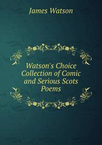 Watson's Choice Collection of Comic and Serious Scots Poems