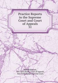 Practice Reports in the Supreme Court and Court of Appeals. 31