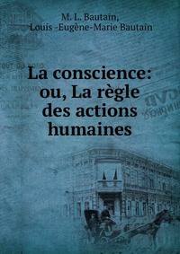 La conscience: ou, La regle des actions humaines
