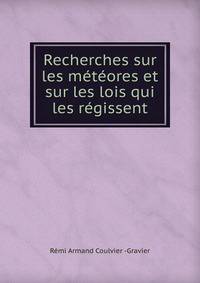 Recherches sur les meteores et sur les lois qui les regissent
