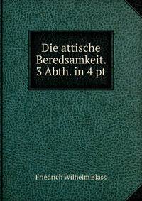 Die attische Beredsamkeit. 3 Abth. in 4 pt