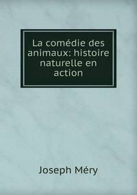La comedie des animaux: histoire naturelle en action