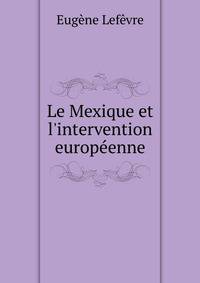 Le Mexique et l'intervention europ?enne