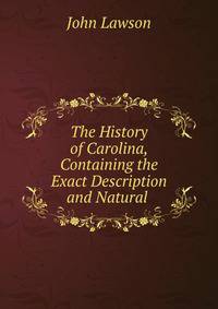 The History of Carolina, Containing the Exact Description and Natural .