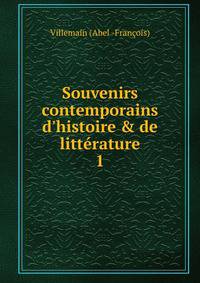 Souvenirs contemporains d'histoire &amp; de litt?rature