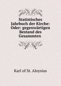 Statistisches Jahrbuch der Kirche: Oder: gegenwartigen Bestand des Gesammten .
