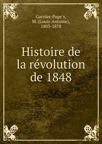 Histoire de la re?volution de 1848