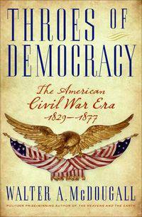 Throes of Democracy: The American Civil War Era 1829-1877