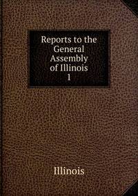Reports to the General Assembly of Illinois. 1