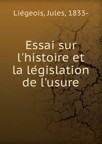 Essai sur l'histoire et la le?gislation de l'usure