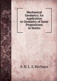 Mechanical Geometry: An Application to Geometry of Some Propositions in Statics