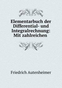 Elementarbuch der Differential- und Integralrechnung: Mit zahlreichen .