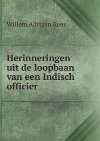 Herinneringen uit de loopbaan van een Indisch officier