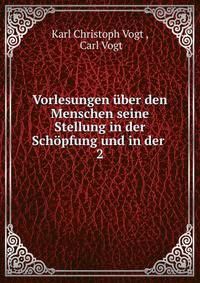 Vorlesungen ber den Menschen seine Stellung in der Schpfung und in der .. 2