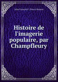 Histoire de l'imagerie populaire, par Champfleury