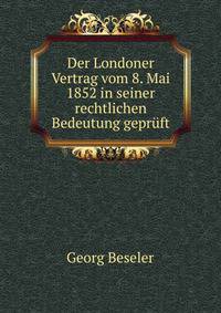 Der Londoner Vertrag vom 8. Mai 1852 in seiner rechtlichen Bedeutung gepruft