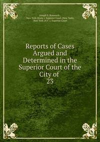 Reports of Cases Argued and Determined in the Superior Court of the City of .. 23