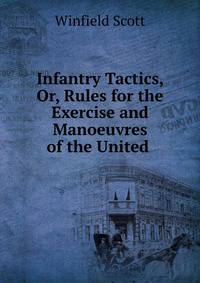 Infantry Tactics, Or, Rules for the Exercise and Manoeuvres of the United .