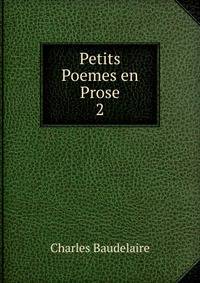 Petits Poemes en Prose. 2