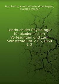 Lehrbuch der Physiologie fr akademischen Vorlesungen und zum Selbststudium. v.2-3, 1860. 1-2