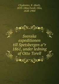 Svenska expeditionen till Spetsbergen a?r 1861, under ledning af Otto Torell