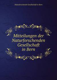 Mitteilungen der Naturforschenden Gesellschaft in Bern