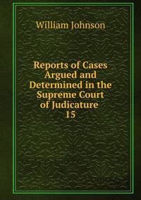 Reports of Cases Argued and Determined in the Supreme Court of Judicature .. 15