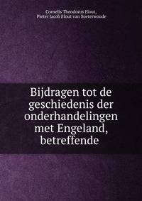 Bijdragen tot de geschiedenis der onderhandelingen met Engeland, betreffende .