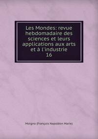 Les Mondes: revue hebdomadaire des sciences et leurs applications aux arts et ? l'industrie