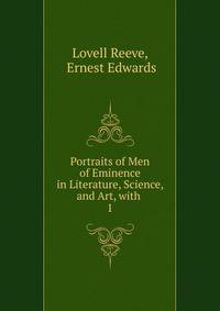 Portraits of Men of Eminence in Literature, Science, and Art, with .. 1