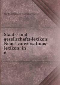 Staats- und gesellschafts-lexikon: Neues conversations-lexikon: in .. 6