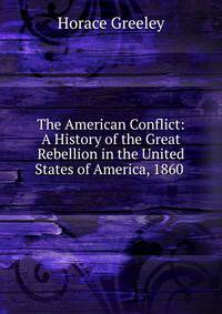 The American Conflict: A History of the Great Rebellion in the United States of America, 1860 .
