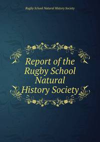 Report of the Rugby School Natural History Society