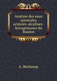 Analyse des eaux minerales acidules-alcalines-ferrugineuses du Boulon