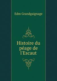 Histoire du p?age de l'Escaut