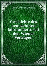 Geschichte des neunzehnten Jahrhunderts seit den Wiener Vertragen