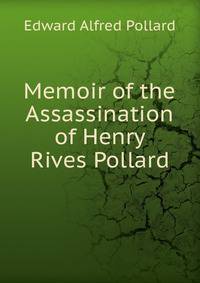Memoir of the Assassination of Henry Rives Pollard