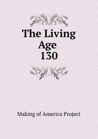 The Living Age .. 130