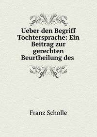 Ueber den Begriff Tochtersprache: Ein Beitrag zur gerechten Beurtheilung des .