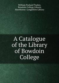 A Catalogue of the Library of Bowdoin College
